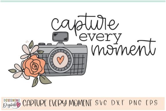 Capture Every Moment SVG, Positive SVG Graphics and Print Templates