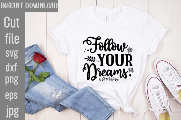 Follow Your Dreams SVG Cut File Graphics and T-Shirt Designs Review